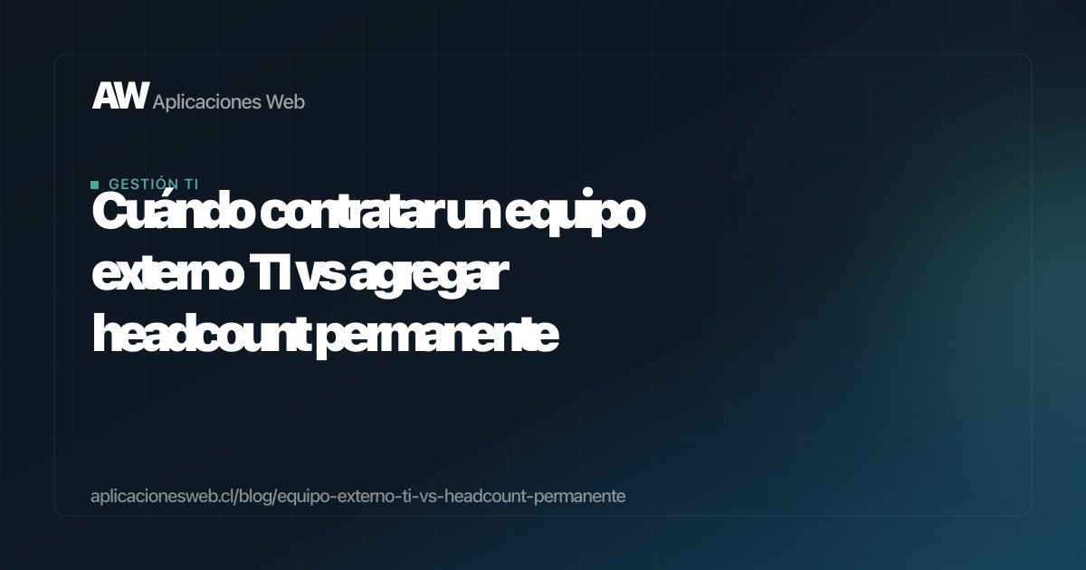 Cuándo contratar un equipo externo TI vs agregar headcount permanente