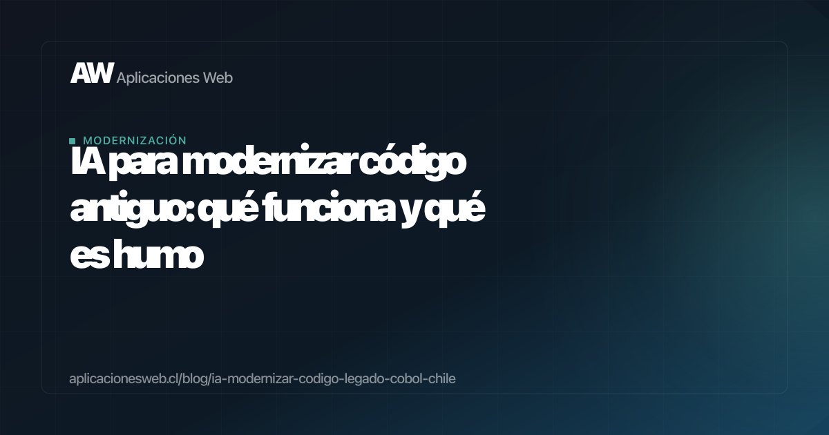 IA para modernizar código antiguo: qué funciona y qué es humo
