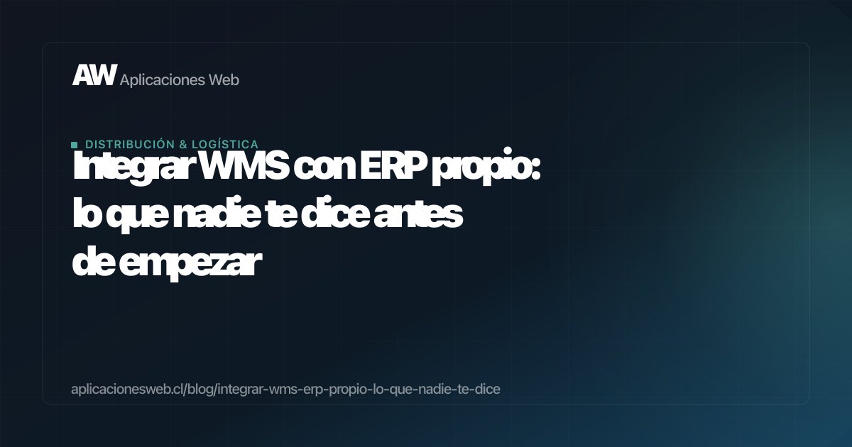 Integrar WMS con ERP propio: lo que nadie te dice antes de empezar