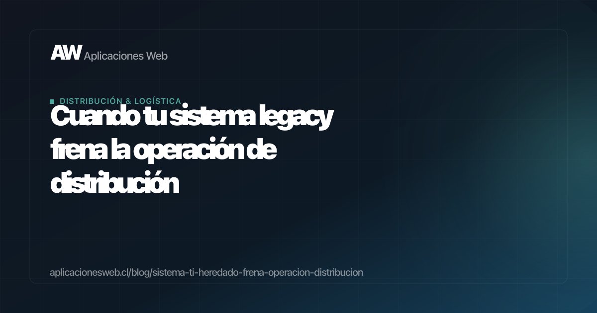 Cuando tu sistema legacy frena la operación de distribución